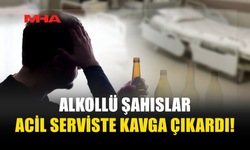 HASTANENİN ACİL SERVİSİNDE ALKOLLÜ ŞAHISLAR KAVGA ÇIKARDI
