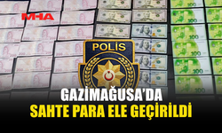 GAZİMAĞUSA’DA SAHTE PARA OPERASYONU