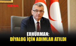ERHÜRMAN: KONUYLA İLGİLİ GİRİŞİMLER YAPILDI
