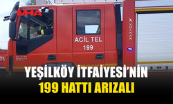 YEŞİLKÖY İTFAİYESİ’NİN 199 HATTI ARIZALANDI