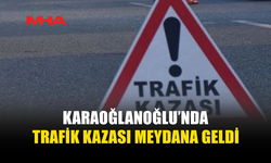 KARAOĞLANOĞLU’NDA MOTORSİKLET KAZASI