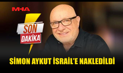 GÜNEYDE TUTUKLU OLAN SİMON AYKUT İSRAİL'E NAKLEDİLDİ