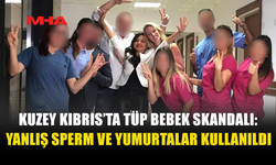 KUZEY KIBRIS’TA TÜP BEBEK SKANDALI: YANLIŞ DONÖR KULLANILDI