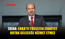 TATAR: EOKA KIBRIS TÜRK HALKI İÇİN ACI VE ZULMÜN SİMGESİDİR