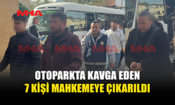 OTOPARKTA KAVGA: 7 KİŞİ MAHKEMEYE ÇIKARILDI