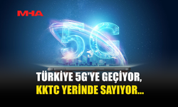 TÜRKİYE HIZLA 5G’YE GEÇERKEN KKTC GERİDE KALIYOR