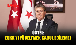 ÜSTEL: "EOKA’YI YÜCELTMEK, TARİHİ ÇARPITMAK, KIBRIS TÜRK HALKINA YAPILAN ZULMÜ YOK SAYMAKTIR”