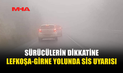 DARBOĞAZ-CİKLOS ARASINDA SİS NEDENİYLE GÖRÜŞ MESAFESİ AZALDI