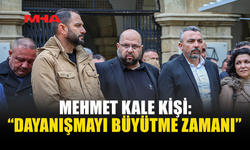 MEHMET KALE KİŞİ: “DAYANIŞMAYI BÜYÜTMEK HEPİMİZİN SORUMLULUĞUDUR”
