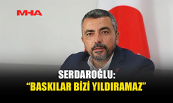 SERDAROĞLU: SONUNA KADAR MÜCADELEYE DEVAM