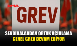 SENDİKALAR GENEL GREVE DEVAM EDECEKLERİNİ AÇIKLADI