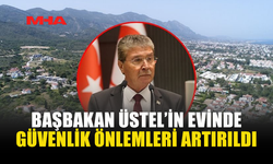BAŞBAKAN ÜNAL ÜSTEL’İN EVİNDE GÜVENLİK ÖNLEMLERİ ARTIRILDI