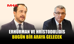 ERHÜRMAN İLE HRİSTODULİDİS BUGÜN GÖRÜŞECEK