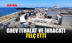 GREV LİMANLARI KİLİTLEDİ: GEMİLER AÇIKTA BEKLİYOR