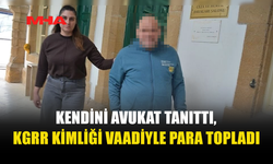 KENDİNİ AVUKAT TANITTI, PARAYI ALDI