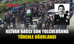 REZVAN BAĞCI SON YOLCULUĞUNA UĞURLANDI