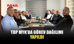 TDP MYK’DA GÖREV DAĞILIMI NETLEŞTİ
