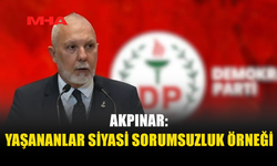 AKPINAR: BUGÜN CUMHURİYET MECLİSİ’NDE YAŞANANLAR KABUL EDİLEMEZ