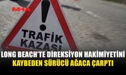 LONG BEACH’TE KAZA: SÜRÜCÜ TUTUKLANDI