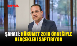 ŞAHALİ: HÜKÜMET GERÇEKLERİ ÇARPITIYOR