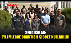 SENDİKALAR ŞİKAYETTE BULUNDU: “EYLEMLERDE ORANTISIZ ŞİDDET KULLANILDI”