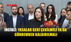 İNCİRLİ, YASA SÜREÇLERİNDEKİ "BELİRSİZLİĞİ" ELEŞTİRDİ