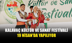 KALAVAÇ KÜLTÜR VE SANAT FESTİVALİ, PAZAR GÜNÜ YAPILIYOR