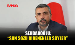 SERDAROĞLU: SERDAROĞLU: TASARI TAMAMEN GERİ ÇEKİLMELİ