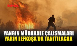 LEFKOŞA'DA YANGIN HAZIRLIK ÇALIŞMALARI TANITILACAK