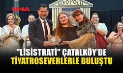 “LİSİSTRATİ” ÇATALKÖY-ESENTEPE’DE SAHNELENDİ
