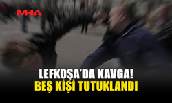 LEFKOŞA’DA SOKAK KAVGASI: 5 KİŞİ TUTUKLANDI