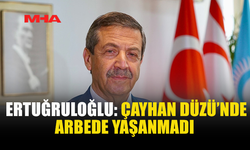 ERTUĞRULOĞLU: BÖLGEDE ARBEDE YAŞANMADI