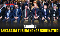 ATAOĞLU ANKARA'DA "YEDİNCİ ULUSLARARASI SEYAHAT VE TURİZM DİNAMİKLERİ KONGRESİ"NE KATILDI