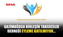 GAZİMAĞUSA BİRLEŞİK TAKSİCİLER DERNEĞİ EYLEME KATILMAYACAK