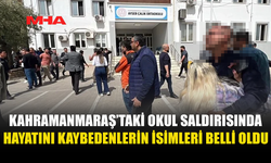 KAHRAMANMARAŞ'TAKİ OKUL SALDIRISININ KURBANLARININ KİMLİKLERİ AÇIKLANDI