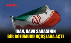 İRAN, HAVA SAHASININ BİR BÖLÜMÜNÜ UÇUŞLARA AÇTIĞINI DUYURDU