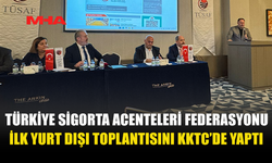 TÜRKİYE SİGORTA ACENTELERİ FEDERASYONU İLK YURT DIŞI TOPLANTISINI KKTC’DE GERÇEKLEŞTİRDİ