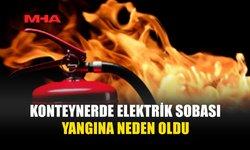 ELEKTRİK PRİZİ AŞIRI ISINDI, KONTEYNER YANDI