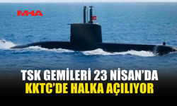 23 NİSAN KUTLAMALARI KAPSAMINDA TSK GEMİLERİ KKTC’DE HALKA AÇILACAK