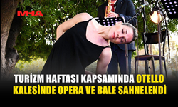 OTELLO KALESİ’NDE OPERA VE BALE GECESİ
