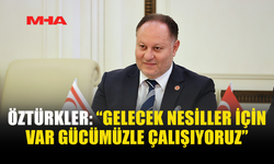 ÖZTÜRKLER: ÇOCUKLAR İÇİN SAĞLAM GELECEK KURACAĞIZ