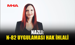 NAZLI: KIBRISLI TÜRKLER MAĞDUR EDİLİYOR
