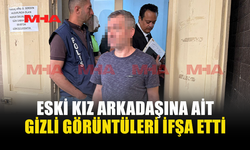 ESKİ SEVGİLİSİNE AİT MAHREM GÖRÜNTÜLERİ YAYDIĞI İDDİA EDİLDİ