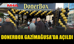 GAZİMAĞUSA'NIN YENİ LEZZET NOKTASI DONERBOX AÇILDI
