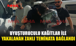 UY*ŞTURUCUYLA YAKALANAN ZANLI TEMİNATLA SERBEST BIRAKILDI