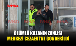 ÖLÜMLÜ KAZANIN ZANLISI HÜKÜMSÜZ TUTUKLU OLDU