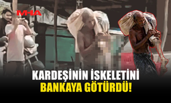 AKILALMAZ OLAY: KARDEŞİNİN İSKELETİNİ BANKAYA GÖTÜRDÜ