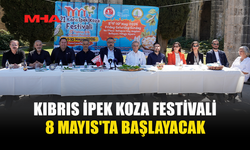 KIBRIS İPEK KOZA FESTİVALİ 8 MAYIS’TA KAPILARINI AÇIYOR