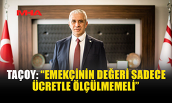 TAÇOY: “ÇALIŞMA KOŞULLARI EN AZ ÜCRET KADAR ÖNEMLİ”