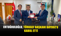 TÜRKGEF HEYETİNDEN DIŞİŞLERİ BAKANI ERTUĞRULOĞLU’NA ZİYARET